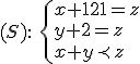 (S):\ \left{x + 121 = z \\ y + 2 = z \\ x + y \prec z \ \right